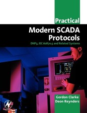 Practical Modern SCADA Protocols DNP3 IEC 60870.5 and Related Systems DNP3 60...