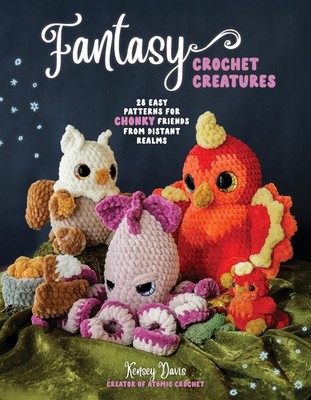 FANTASY CROCHET CREATURES 28 EASY PATTERNS FOR CHONKY FRIENDS PAPERBACK NEW
