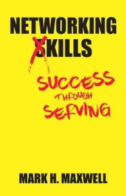 Networking Kills: Success Through Serving - Paperback By Maxwell, Mark H - GOOD