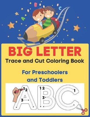 Big Letter Trace and Cut Coloring Book For Preschoolers and Toddlers: Homeschool