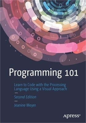 Programming 101: Learn to Code with the Processing Language Using a Visual Appro