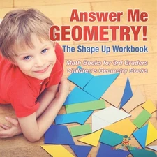 Answer Me Geometry! The Shape Up Workbook - Math Books for 3rd Graders Children'