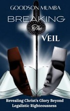BREAKING THE VEIL: REVEALING CHRIST'S GLORY BEYOND LEGA -  NEW Goodson Mumba 202