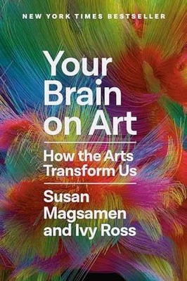 Your Brain on Art: How the Arts - Hardcover, by Magsamen Susan; Ross - Very Good