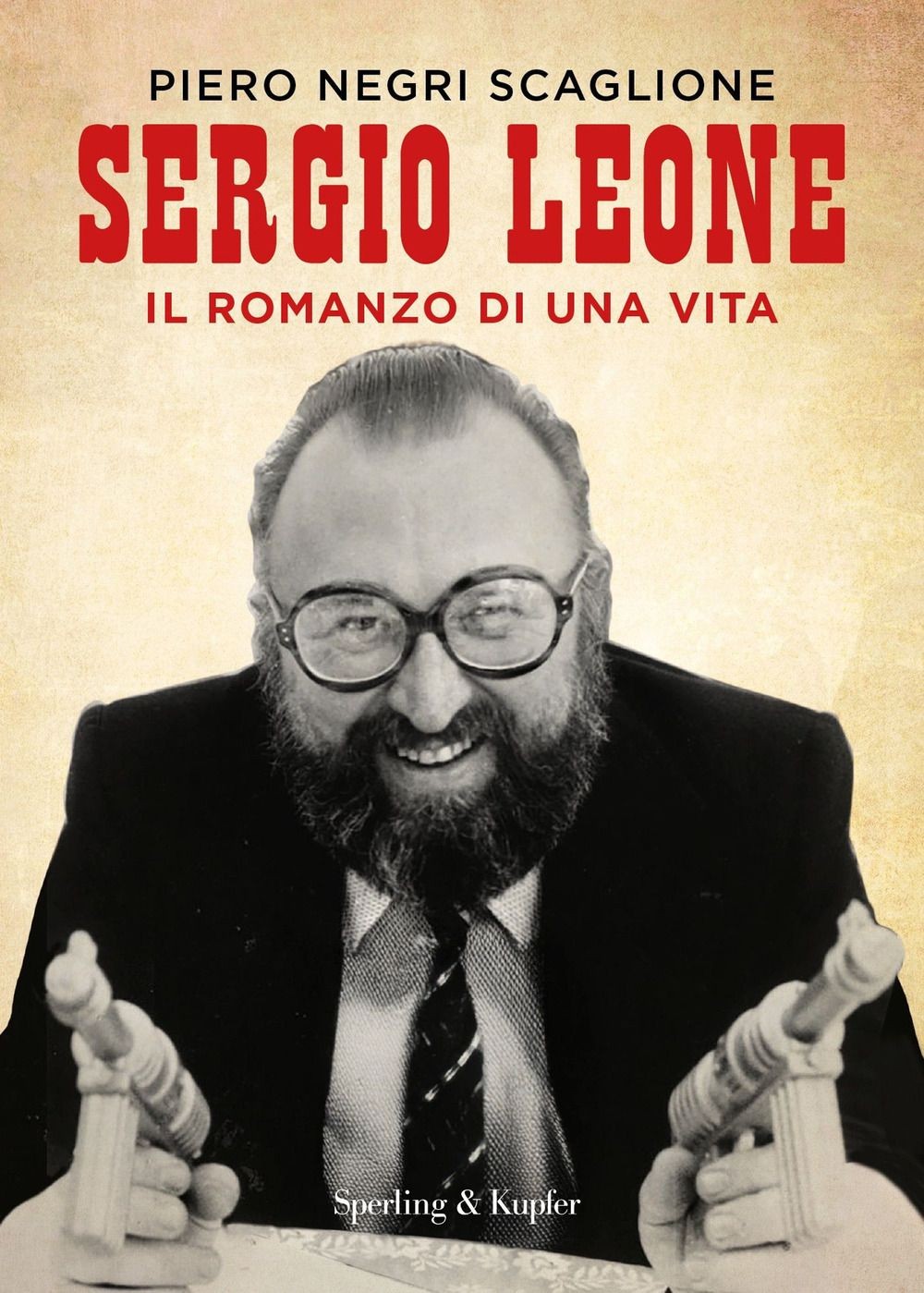 Libri Negri Scaglione Piero - Sergio Leone. Il Romanzo Di Una Vita