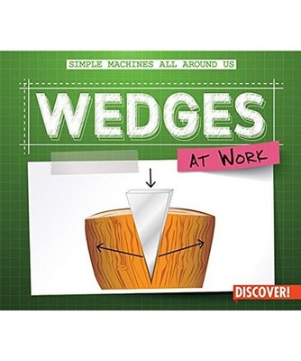Wedges at Work [Simple Machines All Around Us], Wesley, Maggie S.