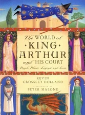 World of King Arthur and His Court : The: People, Places, Legend,