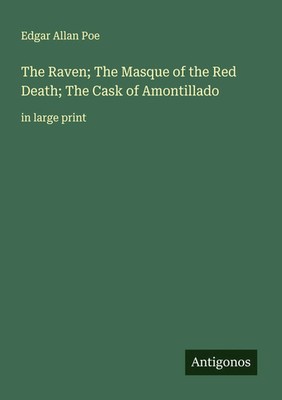 Edgar Allan Poe | The Raven; The Masque of the Red Death; The Cask of...