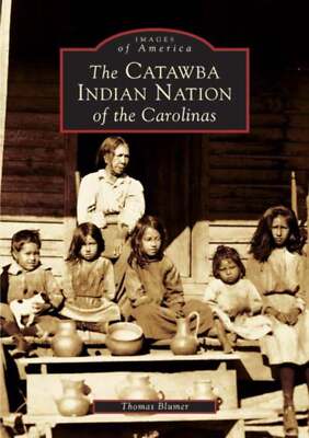 NEW Arcadia Publishing The Catawba Indian Nation of the Carolinas, SC 9780738517