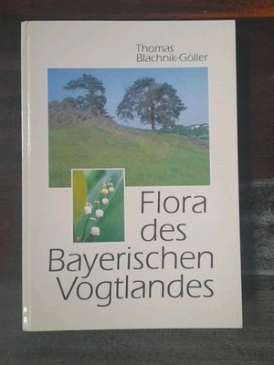 Die Flora des bayerischen Vogtlandes | Buch | Zustand sehr gut Blachnik-Göller