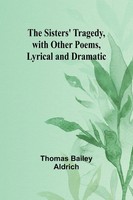 The Sisters' Tragedy, With Other Poems, Lyrical And Dramatic | Aldrich | Buch