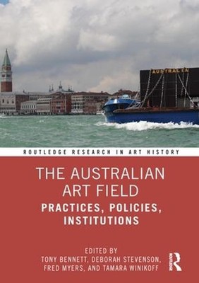Das australische Kunstfeld: Praktiken, Richtlinien, Institutionen von Tony Bennett (eng