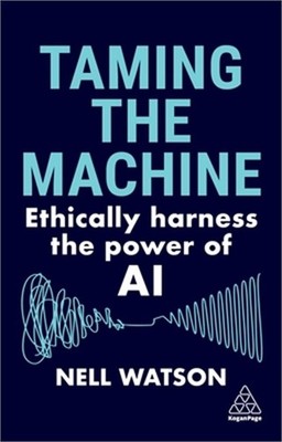 Taming the Machine: Ethically Harness the Power of AI (Paperback or Softback)