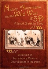 Native Americans & the Wild West in 3D: A Look Back in Time: With Built-in Ster,