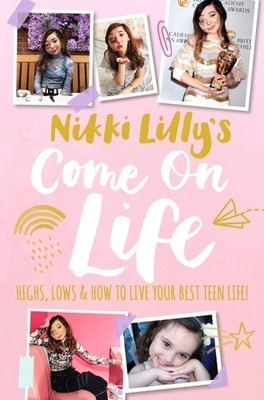 Nikki Lilly's Come on Life: Highs, Lows and How to Live Your Best Teen Life, Lil