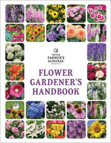 The Old Farmer's Almanac Flower Gardener's Handbook by Old Farmer's Almanac