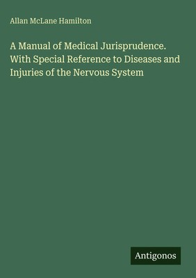 Allan Mclane Hamilton | A Manual of Medical Jurisprudence. With Special...