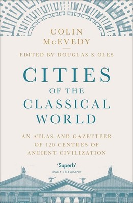 Cities of the Classical World: An Atlas and Gazetteer of 120 Centres of Ancient
