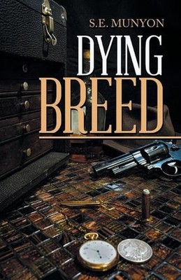 Dying Breed: Circa; 1916 to 1917 by S.E. Munyon Paperback Book