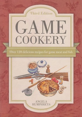HUMPHREYS ANGELA GAME COOKERY 120 DELICIOUS RECIPES FOR GAME MEAT FISH hardback