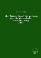 ÜBer Francis Bacon Von Verulam Und Die Methode Der Naturforschung: (1863) J