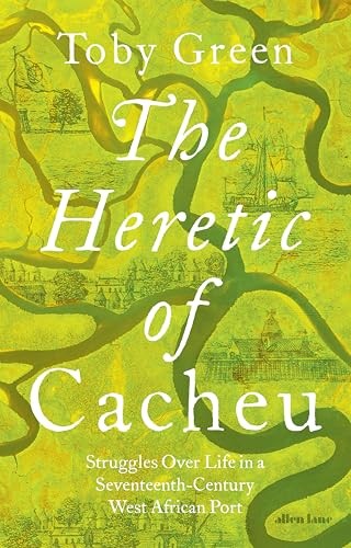 Der Ketzer von Cacheu: Kämpfe um das Leben in einem... - Green, Toby