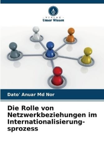 Dato' Anuar Nor Die Rolle von Netzwerkbeziehungen im Internationalis (Tascabile)