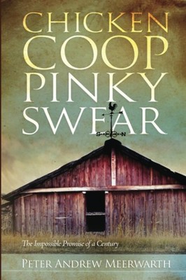 Chicken Coop Pinky Swear: The Impossible Promise of a Century