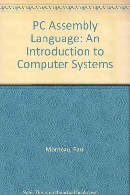 PC Assembly Language: An Introduction to Computer Systems,Paul M