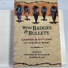 With Badges and Bullets Lawmen and outlaws in the Old West Etulain Riley