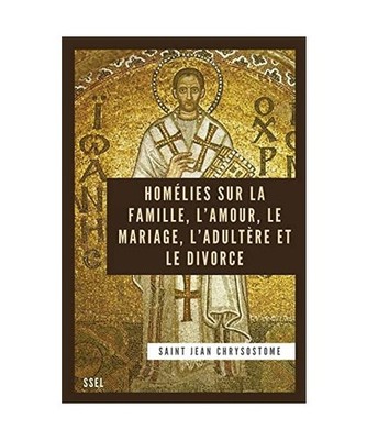 Homélies sur la Famille, l'Amour, le Mariage, l'Adultère et le Divorce: Éditi