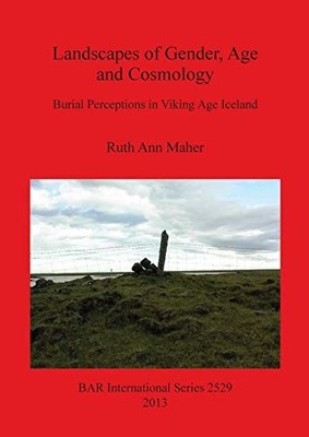 Landscapes of Gender, Age and Cosmology: Burial Perceptions in V