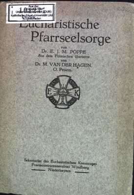 Eucharistische Pfarrseelsorge; Wohlgepflegte öftere hl. Kommunion. Poppe, E.J.M.