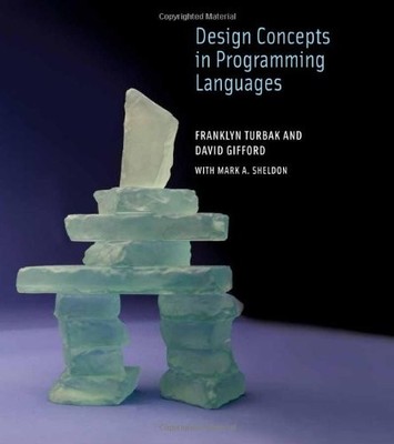 DESIGN CONCEPTS IN PROGRAMMING LANGUAGES (MIT PRESS) By Franklyn Turbak & David