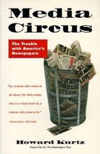 Media Circus: The Trouble with America's Newspapers by 