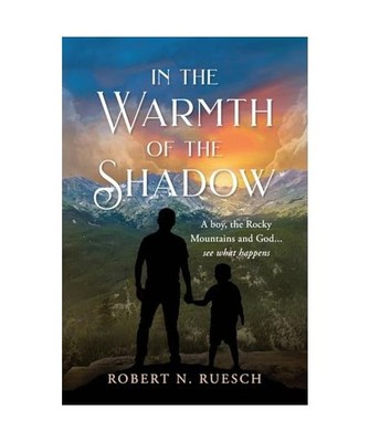 In the Warmth of the Shadow: A boy, the Rocky Mountains and God... see what happ