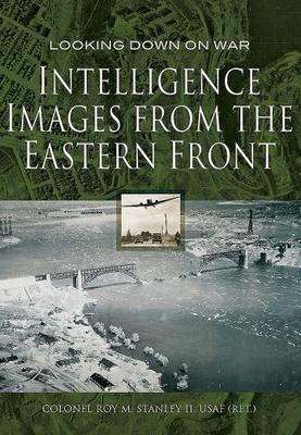 Intelligence Images from the Eastern Front by Roy M. Stanley (Hardcover, 2017)