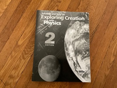 Exploring Creation with Physics 2nd Edition Solutions and Tests Book Apologia