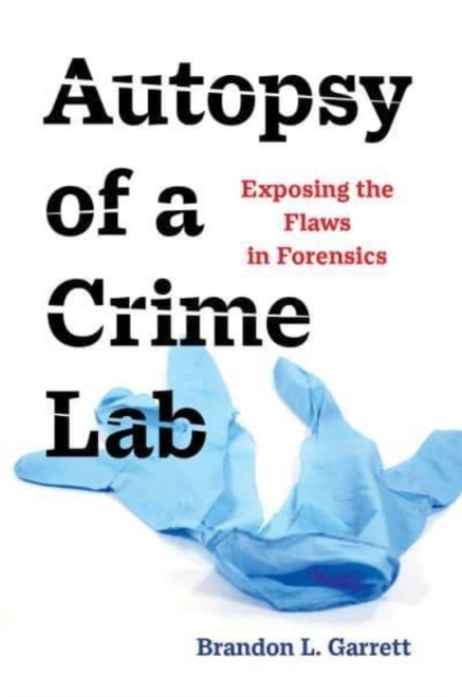 Autopsy of a Crime Lab  Exposing the Flaws in  by Brandon L. Garrett PAPERBACK