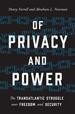 OF PRIVACY AND POWER: THE TRANSATLANTIC STRUGGLE OVER By Henry Farrell & Abraham