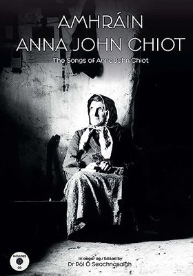 Amhráin Anna John Chiot : The Songs of Anna John Chiot by Pól Ó Seachnasaigh ...
