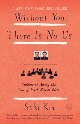 Without You, There Is No Us: Undercover Among the Sons of North Korea's Elit...