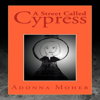 A Street Called Cypress Adonna Moheb Author Solutions Inc