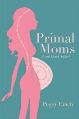 Primal Moms Look Good Naked: A Mother's Guide to Achieving Beauty through - GOOD