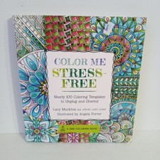 Color Me Stress-Free : Nearly 100 Coloring Templates to Unplug and Unwind by...