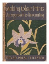NEWICK, JOHN Making colour prints : an approach to lino cutting 1952 First Editi