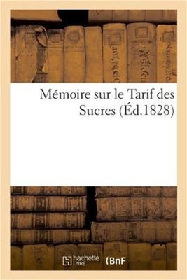 M�moire Sur Le Tarif Des Sucres, Pr�sent� � La Commission d'Enqu�te Par Les Raff