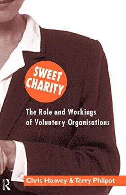 Sweet Charity: The Role and Workings of Voluntary Organizations by Chris ...