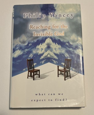 Reaching for the Invisible God: What Can We Expect to Find? by Yancey, Philip