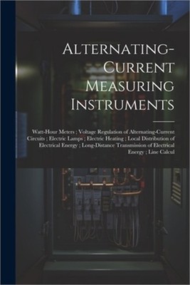 Alternating-Current Measuring Instruments; Watt-Hour Meters; Voltage Regulation